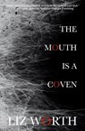 The Mouth Is A Coven - Liz Worth - 9781958370056