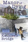 Manor of Dying - Kathleen Bridge - 9781958384626