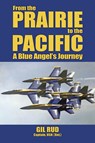 From the Prairie to the Pacific - Capt. USN (Ret. Gil Rud - 9781958407004