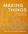 Making Things - Erin Boyle ; Rose Pearlman - 9781958417270