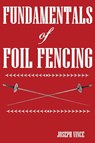 Fundamentals of Foil Fencing - Joseph Vince - 9781958425091