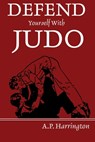 Defend Yourself with Judo - A. P. Harrington - 9781958425725