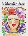 Watercolor Faces - Learn to Paint Vibrant, Expressive & Fun Portraits - Anna Nadler - 9781958428450