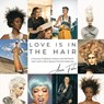 Love Is in the Hair: A Journey of Setbacks, Scissors, and Self-Worth. How I Built a Life in Beauty from the Inside Out - Annie Fisher - 9781958472316