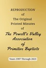 REPRODUCTION of The Original Printed Minutes of The Powell's Valley Association of Primitive Baptists Years 1997 Through 2023 - Larry Bush - 9781958533949