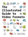 The Illustrated Guide to Video Formats - Ashley Blewer - 9781958543009