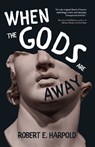 When the Gods Are Away - Robert E. Harpold - 9781958598474