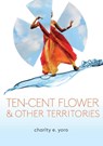 ten-cent flower & other territories - Charity E. Yoro - 9781958600054