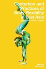 Contortion and Practices of Body Flexibility in East Asia: Mongolia, China, Japan - Mariam Ala-Rashi - 9781958604069