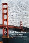 An International Circus Affair: how a Nanjing acrobat in San Francisco changed American circus forever - Jeff Raz - 9781958604250