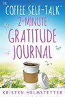 The Coffee Self-Talk 2-Minute Gratitude Journal - Kristen Helmstetter - 9781958625026