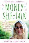 Money Self-Talk: Talk Yourself Into a Life of Wealth, Prosperity, and Joy - Kristen Helmstetter - 9781958625057