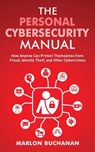 The Personal Cybersecurity Manual: How Anyone Can Protect Themselves from Fraud, Identity Theft, and Other Cybercrimes - Marlon Buchanan - 9781958648018