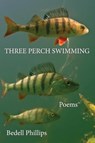 Three Perch Swimming - Bedell Phillips - 9781958669037