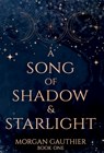 A Song of Shadow and Starlight - Morgan Gauthier - 9781958673270