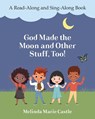God Made the Moon and Other Stuff, Too! - Melinda Marie Castle - 9781958711545