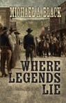 Where Legends Lie - Michael Black - 9781958727324