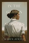 In the Garden of Sorrows - JEWELL,  Karen - 9781958729328