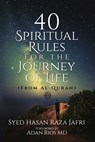 40 Spiritual Rules for the Journey of Life: From Al-Quran - Syed Hasan Raza Jafri - 9781958729717