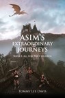 Asim's Extraordinary Journeys - Tommy Lee Davis - 9781958751145