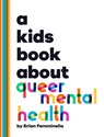 A Kids Book About Queer Mental Health - Brian Femminella - 9781958825679