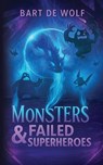 Monsters & Failed Superheroes - Bart de Wolf - 9781958842614