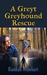 A Greyt Greyhound Rescue - Randall Wisehart - 9781958877678