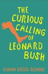 The Curious Calling of Leonard Bush - Susan Gregg Gilmore - 9781958888551