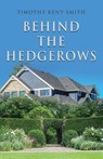 Behind the Hedgerows - Timothy Kent Smith - 9781958889541