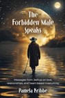 The Forbidden Male Speaks - Pamela Kribbe - 9781958891858