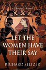 Let the Women Have Their Say - Richard Seltzer - 9781958892572