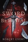 Sword of Betrayal - Robert Evert ; Between the Lines Publishing - 9781958901458