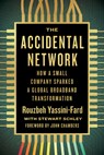 The Accidental Network: How a Small Company Sparked a Global Broadband Transformation - Rouzbeh Yassini-Fard - 9781959000600