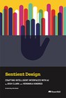Sentient Design: Crafting Intelligent Interfaces with AI - Josh Clark - 9781959029182
