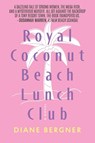Royal Coconut Beach Lunch Club - Diane Bergner - 9781959170037