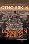 Black Sun Rising - Otho Eskin - 9781959170235
