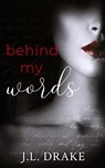 Behind My Words - J. L. Drake - 9781959194446