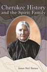 Cherokee History and the Spirit Family - James Neil Barnes - 9781959203070