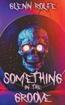 Something In The Groove - Glenn Rolfe - 9781959205005