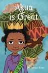 Akua Is Great - Artika R. Tyner - 9781959223146