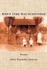 When Time Was Suspended - Julia Nunnally Duncan - 9781959346371