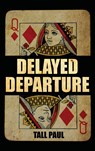 Delayed Departure - Tall Paul - 9781959379393