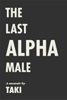 The Last Alpha Male: The Amorous Pursuits and High Life of a Poor Little Greek Boy - Taki - 9781959403579