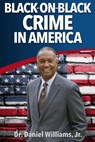 Black-On-Black Crime in America - Daniel Williams - 9781959543121