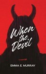 When the Devil - Emma E. Murray - 9781959565307