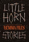 Little Horn: Stories - Gemma Files - 9781959565574