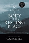 To Carry a Body to Its Resting Place - C. S. Humble - 9781959565680