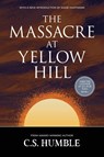 The Massacre at Yellow Hill - C. S. Humble - 9781959565758