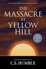 The Massacre at Yellow Hill - C. S. Humble - 9781959565758