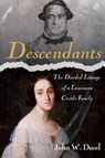 Descendants: The Divided Lineage of a Louisiana Creole Family - John W. Durel - 9781959569213